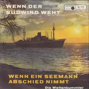 Die Weltenbummler - Wenn Der Südwind Weht / Wenn Ein Seemann Abschied Nimmt