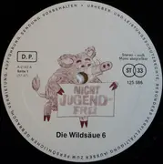 LP - Die Wildsäue - Die Wildsäue 6 - Originalaufnahme! (Nicht Jugendfrei)