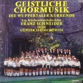 Die Wuppertaler Kurrende , Franz Schneider , Günt - Geistliche Chormusik