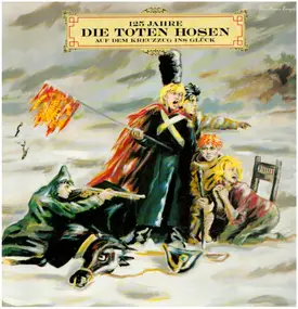 Die Toten Hosen - 125 Jahre Die Toten Hosen Auf Dem Kreuzzug Ins Glück