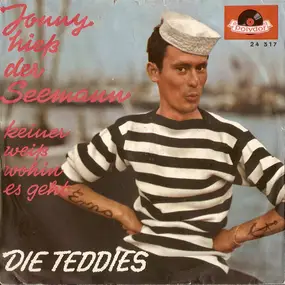 Die Teddies - Jonny Hieß Der Seemann / Keiner Weiß Wohin Es Geht