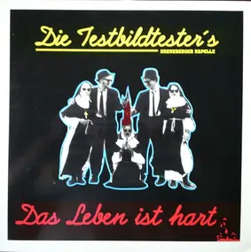 Die Testbildtester's - Das Leben Ist Hart