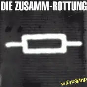 Die Zusamm-Rottung - Widerstand