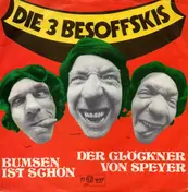 Die 3 Besoffskis - Bumsen Ist Schön / Der Glöckner Von Speyer