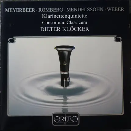 Dieter Klöcker , Giacomo Meyerbeer , Andreas Romberg , Felix Mendelssohn-Bartholdy , Carl Maria von - Klarinettenquintette