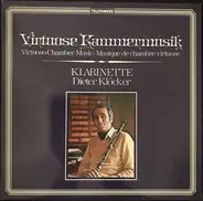 Dieter Klöcker - Virtuoso Chamber Music = Virtuose Kammermusik = Musique De Chambre Virtuose (Klarinette)