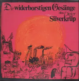 Dieter Süverkrüp - Die Widerborstigen Gesänge Des...