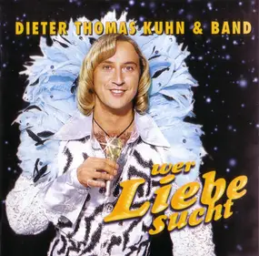 Dieter Thomas Kuhn & Band - Wer Liebe Sucht