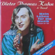Dieter Thomas Kuhn & Band - Mein Leben Für Die Musik