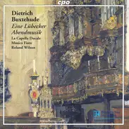 Dieterich Buxtehude - La Capella Ducale , Musica Fiata , Roland Wilson - Eine Lübecker Abendmusik