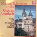 LP - Buxtehude / Bach / Pachelbel - Michael Schneider An Der Orgel In Amorbach - Werke Von Buxtehude, Bach, Pachelbel