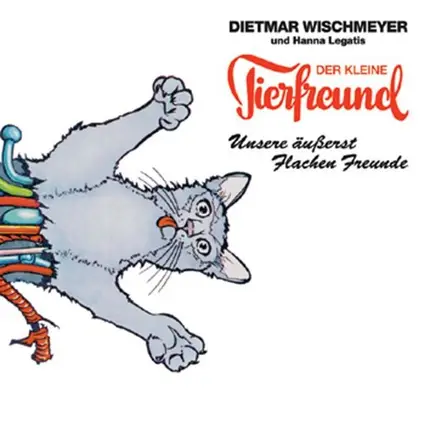 Dietmar Wischmeyer Und Hanna Legatis - Der Kleine Tierfreund - Unsere Äußerst Flachen Freunde