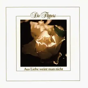 die Flippers - Aus Liebe Weint Man Nicht