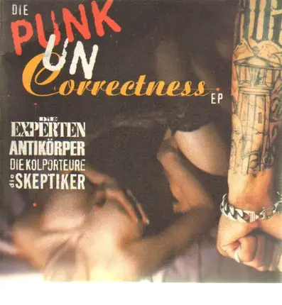 Die Experten / Antikörper / Kolporteure / Die Skeptiker - Die Punk Un Correctness EP