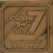 Die Goldene 7 - Tanzmusik Der 30er Jahre - Originalaufnahmen 1934-1939