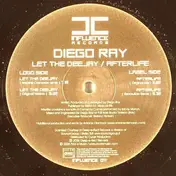 Diego Ray - Let The Deejay / Afterlife