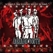 Diehard Youth - Without The Kids We Would BE Dead