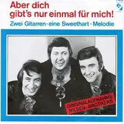 7'' - Die Nilsen Brothers - Aber Dich Gibt's Nur Einmal Für Mich!