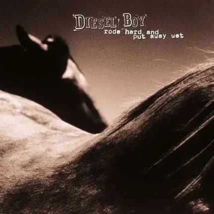 DIESEL BOY - RODE HARD AND PUT AWAY...