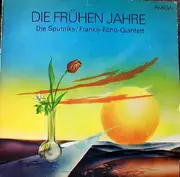 LP - Die Sputniks / Franke-Echo-Quintett - Die Frühen Jahre