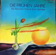 Die Sputniks / Franke-Echo-Quintett - Die Frühen Jahre