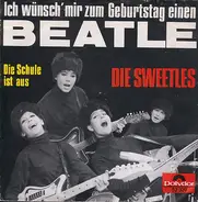 Die Sweetles - Ich Wünsch' Mir Zum Geburtstag Einen Beatle / Die Schule Ist Aus