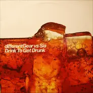 Different Gear vs. Sia - Drink To Get Drunk