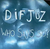 Dif Juz - Who Says So?