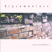 The Dipsomaniacs - Reverb No Hollowness