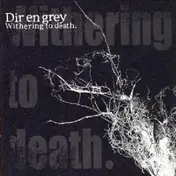 Dir en Grey - Withering To Death.