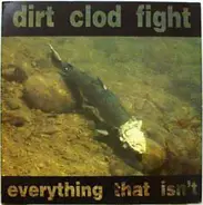 Dirt Clod Fight - Everything That Isn't