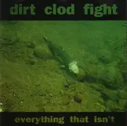 CD - Dirt Clod Fight - Everything That Isn't