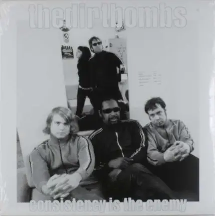 Dirtbombs - CONSISTENCY IS THE ENEMY