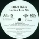 12'' - Dirtbag - Ladies Luv Me