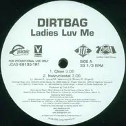 Dirtbag - Ladies Luv Me
