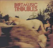 Dirtmusic - Troubles