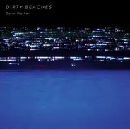 Dirty Beaches - DUNE WALKER