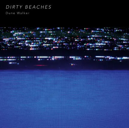 Dirty Beaches - DUNE WALKER