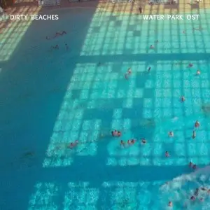 Dirty Beaches - Water Park OST