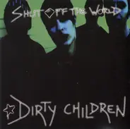 Dirty Children - Shut Off The World