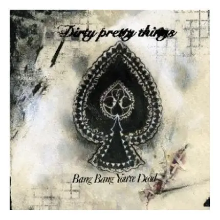 Dirty Pretty Things - Bang Bang You're Dead