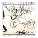 12inch Vinyl Single - Dirty South vs. Evermore - It's Too Late (Dirty South Remix)