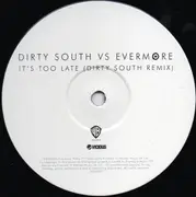 12inch Vinyl Single - Dirty South vs. Evermore - It's Too Late (Dirty South Remix)