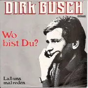 7inch Vinyl Single - Dirk Busch - Wo Bist Du?
