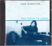 Dirk Hamilton - Too Tired to Sleep