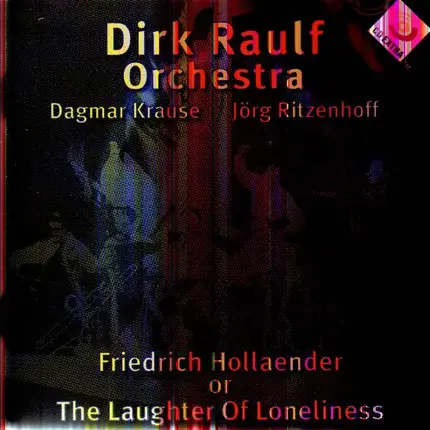 Dirk Raulf Orchestra / Dagmar Krause / Jörg Ritzenhoff - Friedrich Hollaender Or The Laughter Of Loneliness