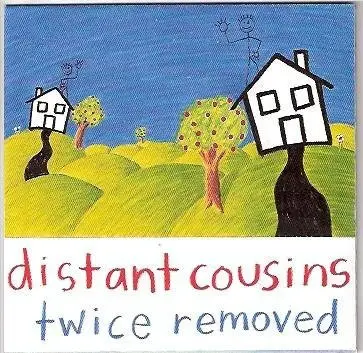 Distant Cousins - Twice Removed