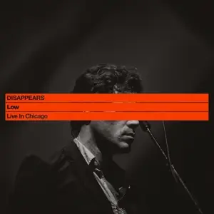 Disappears - Low: Live in Chicago