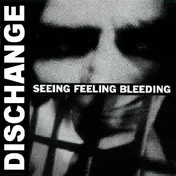 Dischange - Seeing Feeling Bleeding
