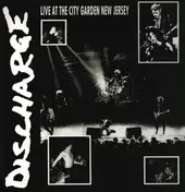 Discharge - Live At The City Garden New Jersey